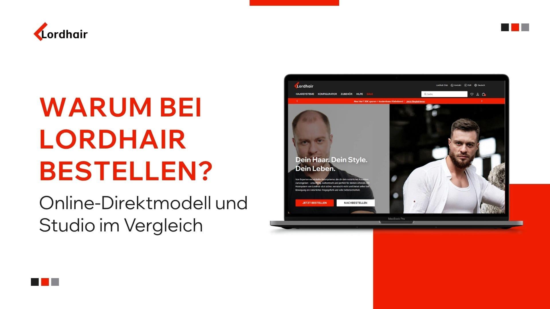 Warum bei Lordhair bestellen? Online-Direktmodell und Studio im Vergleich