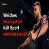 Welches Haarsystem hält Sport wirklich stand?